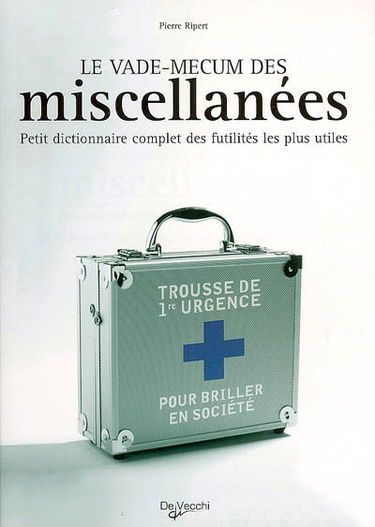 Le vade-mecum des miscellanées : petit dictionnaire complet des futilités les plus utiles