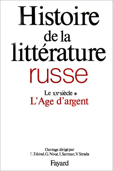 Histoire de la littérature russe. Vol. 3-1. Le XXe siècle, l'âge d'argent