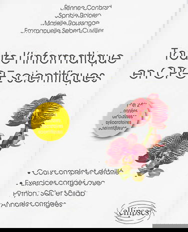 Toute l'informatique en CPGE scientifiques : 1re et 2de années de classes préparatoires scientifiques : cours complet et détaillé, exercices corrigés avec Python, SQL et Scilab, annales corrigées