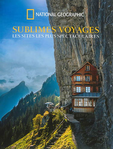 Sublimes voyages : les sites les plus spectaculaires