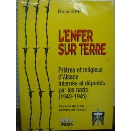 L'enfer sur terre : Prêtres et religieux d'Alsace internés et déportés par les nazis, 1940-1945