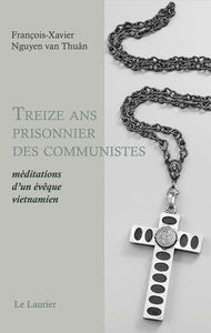 Treize ans prisonnier des communistes : méditations d'un évêque vietnamien