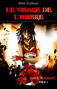 Le visage de l'ombre : Coeur de flammes, tome 1