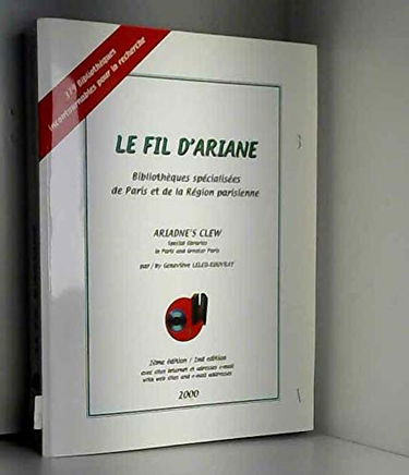 Le fil d'Ariane : bibliothèques spécialisées de Paris et de la région parisienne. Ariadne's clew : special libraries in Paris and Greater Paris