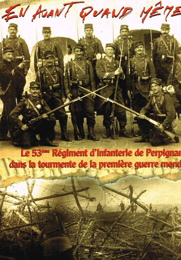 En avant quand même ! : Le 53ème Régiment d'infanterie de Perpignan dans la tourmente de la Première guerre mondiale