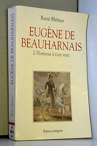 Eugène de Beauharnais : l'honneur à tout vent, 1781-1824
