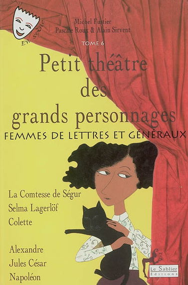Petit théâtre des grands personnages. Vol. 6. Femmes de lettres et généraux