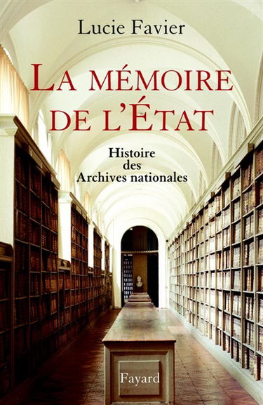 La mémoire de l'Etat : histoire des Archives nationales