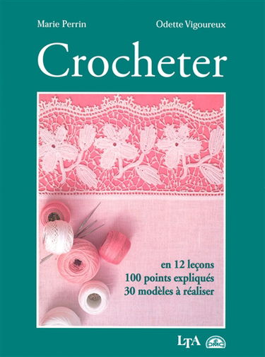 Crocheter : en 12 leçons : 100 points expliqués, 30 modèles à réaliser