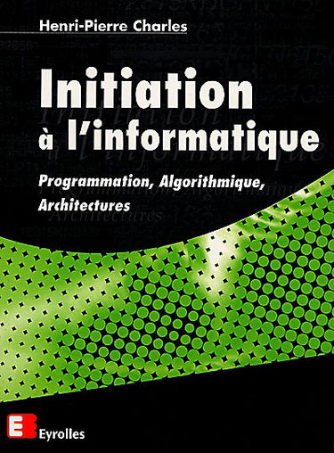 Initiation à l'informatique : programmation, algorithmique, architectures