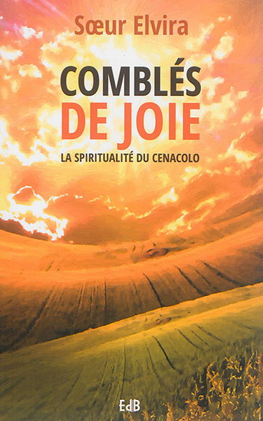 Comblés de joie : la spiritualité du Cenacolo
