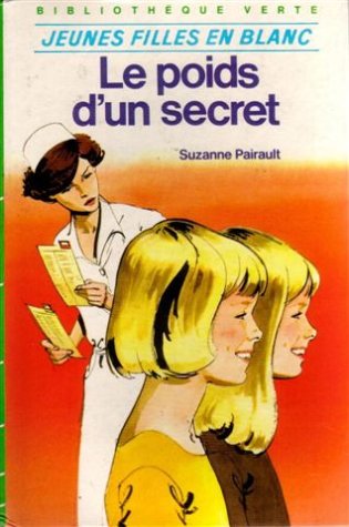 Le poids d'un secret : Série : Jeunes filles en blanc : Collection : Bibliothèque verte cartonnée & illustrée