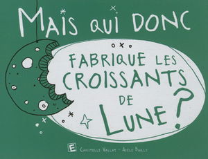 Mais qui donc fabrique les croissants de lune ?