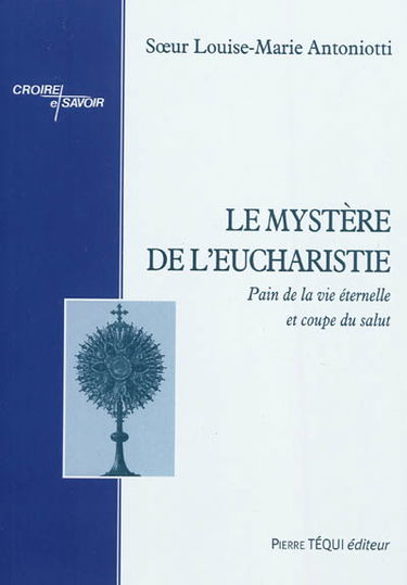 Le mystère de l'eucharistie. Vol. 1. Pain de la vie éternelle et coupe du salut