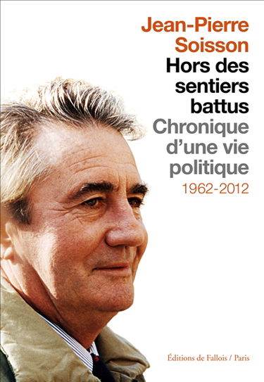 Hors des sentiers battus : chronique d'une vie politique : 1962-2012