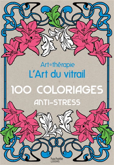 L'art du vitrail : 100 coloriages anti-stress