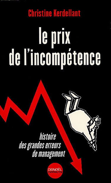 Le prix de l'incompétence : histoire des grandes erreurs de management