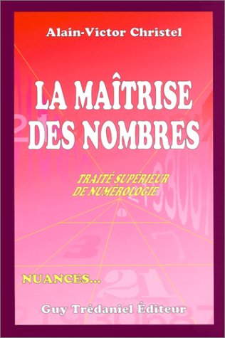 Nuances... : la maîtrise des nombres, traité supérieur de numérologie