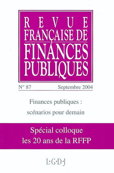 Revue française de finances publiques, n° 87. Finances publiques : scénarios pour demain : spécial colloque : les 20 ans de la RFFP