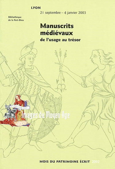 Couverture de Manuscrits médiévaux : de l'usage au trésor : Bibliothèque municipale de Lyon-La Part-Dieu, 21 septembre 2002-4 janvier 2003