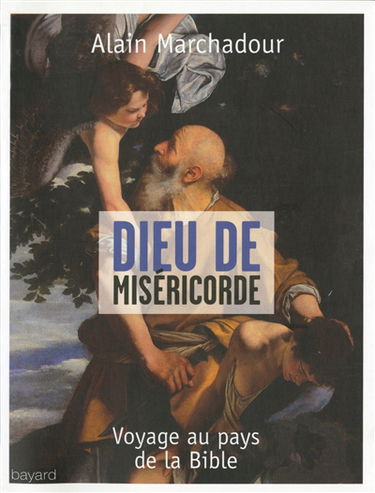 Dieu de miséricorde : voyage au pays de la Bible