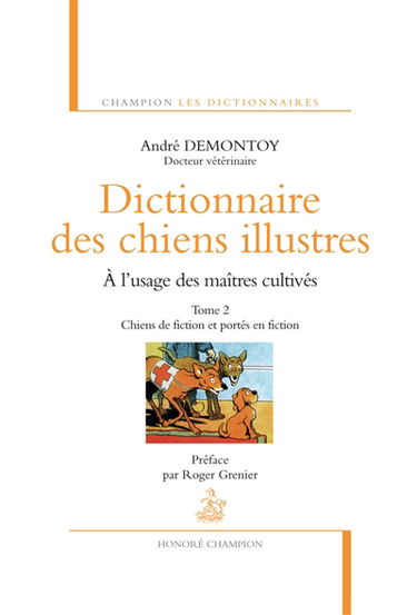Dictionnaire des chiens illustres : à l'usage des maîtres cultivés. Vol. 2. Chiens de fiction et portés en fiction
