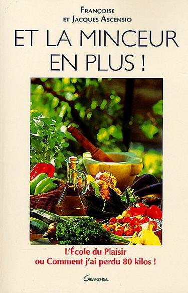 Et la minceur en plus : l'école du plaisir ou comment j'ai perdu 80 kg
