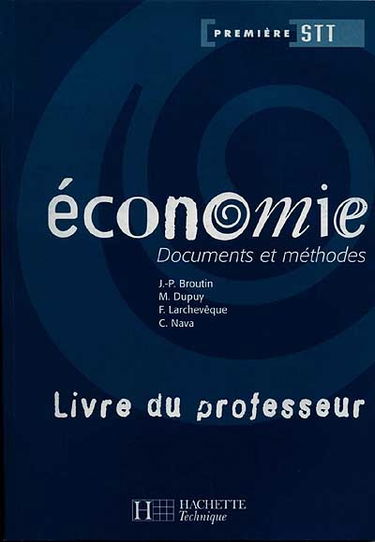 Economie, 1re STT : documents et méthodes : livre du professeur