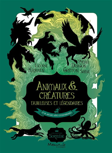 Animaux & créatures fabuleuses et légendaires : et de quelques bêtes extraordinaires