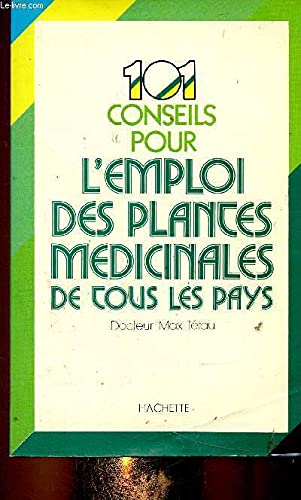Cent un conseils pour l'emploi des plantes médicinales de tous les pays