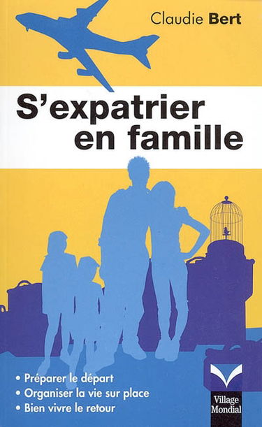 S'expatrier en famille : préparer le départ, organiser la vie sur place, bien vivre le retour