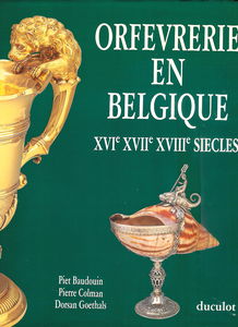 Orfèvrerie en Belgique : XVIe-XVIIe-XVIIIe siècle