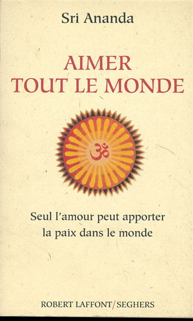 Aimer tout le monde : seul l'amour peut apporter la paix dans le monde