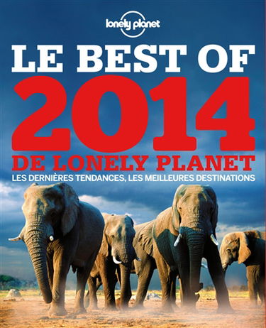 Le best of 2014 de Lonely Planet : les dernières tendances, les meilleures destinations