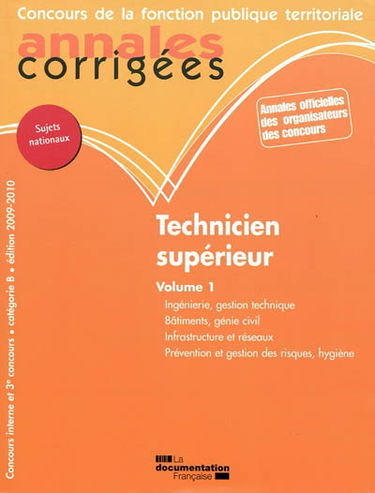 Technicien supérieur : concours interne et 3e concours. Vol. 1. Ingénierie, gestion technique, bâtiments, génie civil, infrastructure et réseaux, prévention et gestion des risques, hygiène