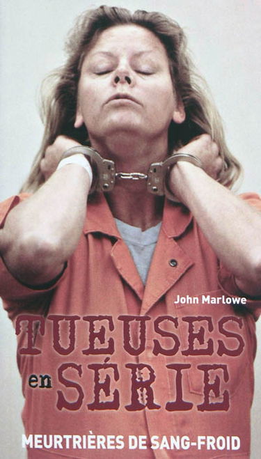 Tueuses en série : meurtrières de sang-froid
