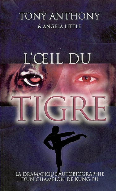L'oeil du tigre : la dramatique autobiographie d'un champion de kung-fu