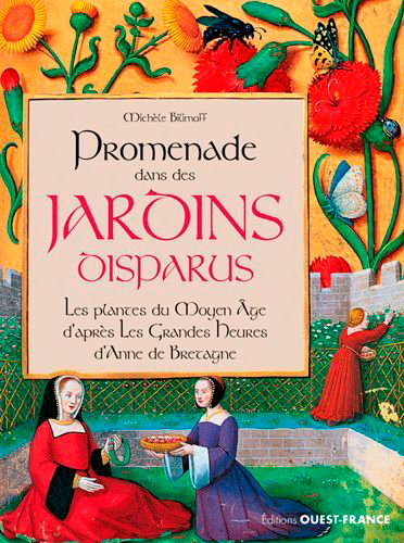 Couverture de Promenade dans des jardins disparus : les plantes au Moyen Age : d'après les Grandes heures d'Anne de Bretagne, Bibliothèque nationale de France, ms. latin 9474