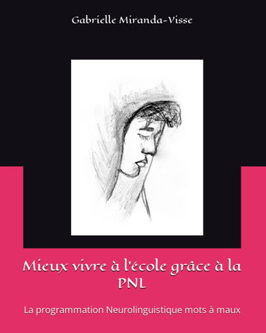 Mieux vivre à l'école grâce à la PNL: La programmation Neurolinguistique mots à maux