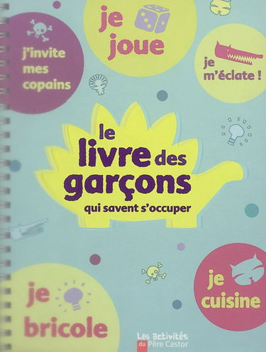 Le livre des garçons qui savent s'occuper : activités faciles et créatives