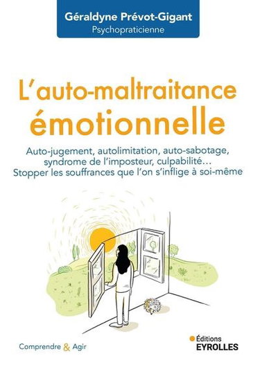 Couverture de L'auto-maltraitance émotionnelle : auto-jugement, autolimitation, auto-sabotage, syndrome de l'imposteur, culpabilité... : stopper les souffrances que l'on s'inflige à soi-même