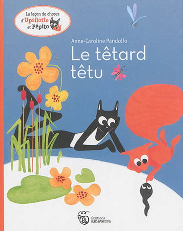 La leçon de choses d'Upsilotte et Pépito. Le têtard têtu