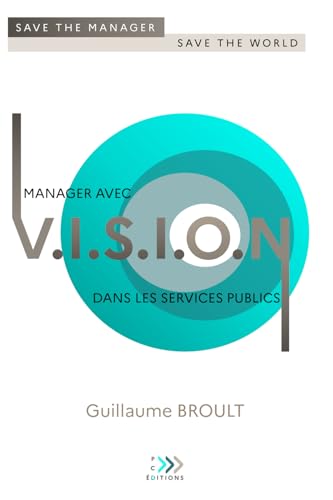 Manager avec VISION dans les services publics: Save the manager, save the world