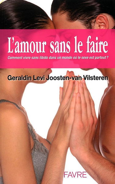 L'amour sans le faire : comment vivre sa libido dans un monde où le sexe est partout ?