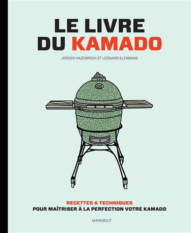 Le livre du kamado : recettes & techniques pour maîtriser à la perfection votre kamado