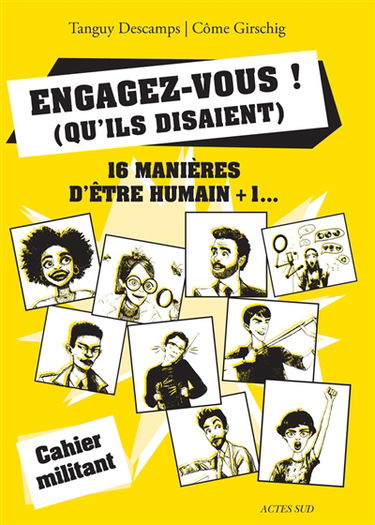 Engagez-vous ! (qu'ils disaient) : 16 manières d'être humain + 1...