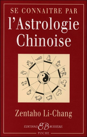 Se connaître par l'astrologie chinoise : signes, caractères, concordances avec l'astrologie occidentale