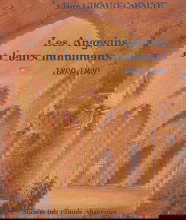 Les Angevins et leurs monuments, 1800-1840 : l'invention du patrimoine