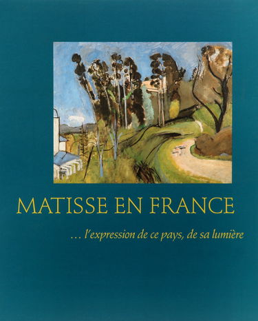MATISSE EN FRANCE: L'EXPRESSION DE CE PAYS, DE SA LUMIERE