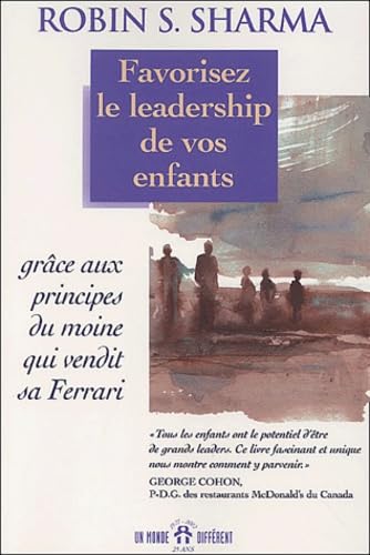 Favorisez Le Leadership De Vos Enfants Grace Aux Principes Du Moine Qui Vendit Sa Ferrari